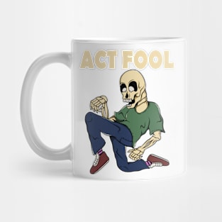 Act fool Mug